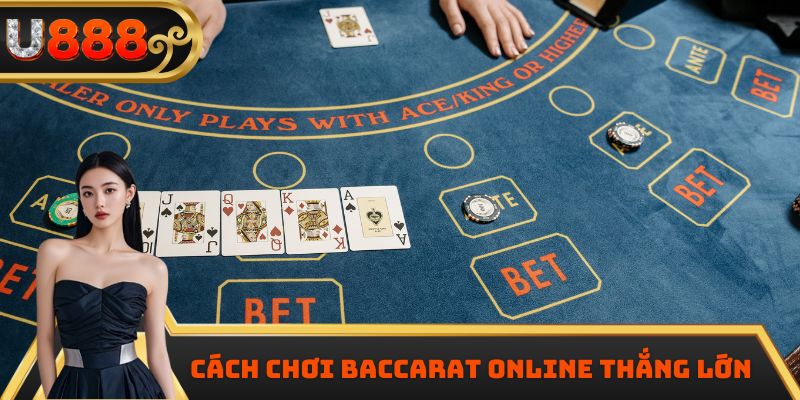 Cách chơi Baccarat online thắng lớn