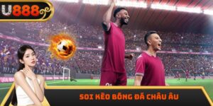 Soi Kèo Bóng Đá Châu Âu Hôm Nay – Dự Đoán Chuẩn, Thắng Lớn