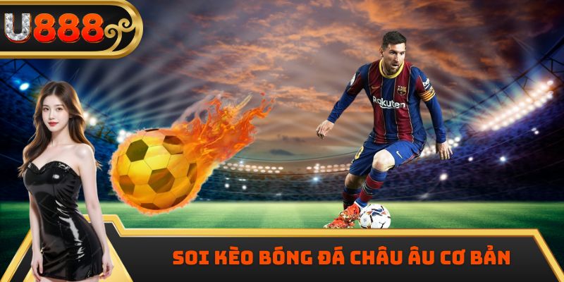 Soi kèo bóng đá châu Âu cơ bản