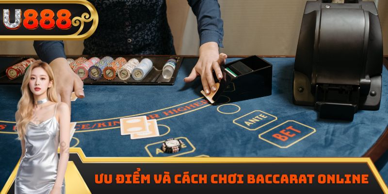 Ưu điểm và cách chơi Baccarat online